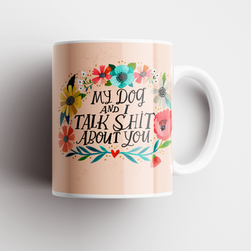 Dog & I talk Shit Mug